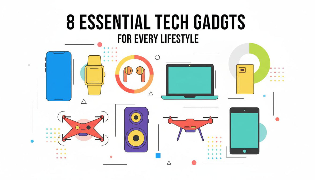 8 Essential Tech Gadgets for Every Lifestyle